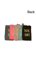 Load image into Gallery viewer, TOTE &quot;TOTE SHIT&quot; BAG
